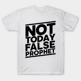 Not Today False Prophet T-Shirt